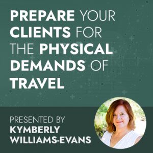 Prepare Your Clients for the Physical Demands of Travel