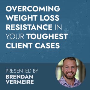 Overcoming Weight Loss Resistance in your Toughest Client Cases