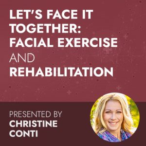 Let’s FACE It Together: Facial Exercise and Rehabilitation