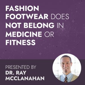 Fashion Footwear Does Not Belong In Medicine Or Fitness