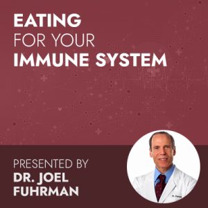 Eating for Your Immune System: A Conversation with Dr. Joel Fuhrman