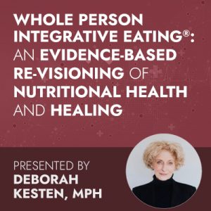 Whole Person Integrative Eating®: An Evidence-Based Re-Visioning of Nutritional Health and Healing