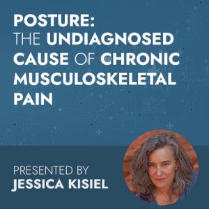 Posture: The Undiagnosed Cause of Chronic Musculoskeletal Pain