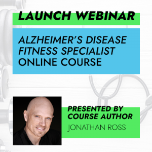 Free Launch Webinar: Alzheimer’s Disease Fitness Specialist Online Course