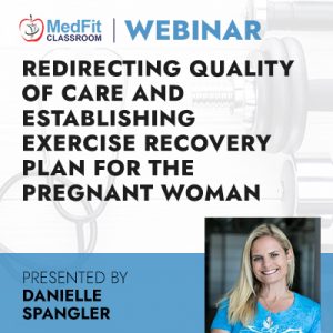 3/1/22 Webinar | Redirecting Quality of Care and Establishing an Exercise Recovery Plan for the Pregnant Woman