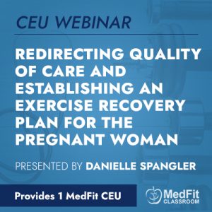 CEU Webinar | Redirecting Quality of Care and Establishing an Exercise Recovery Plan for the Pregnant Woman