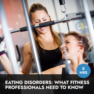 Online Course | Eating Disorders: What Fitness Professionals Need To Know