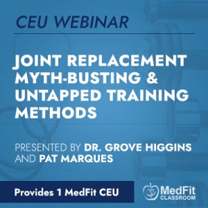 CEU Webinar | Joint Replacement Myth-Busting & Untapped Training Methods