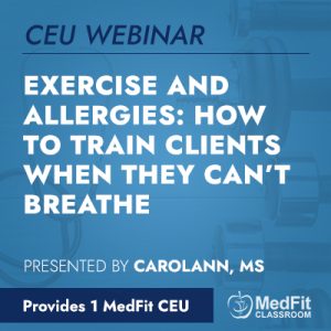 CEU Webinar | Exercise and Allergies: How to Train Clients When They Can’t Breathe