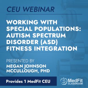 CEU Webinar | Working With Special Populations: Autism Spectrum Disorder (ASD) Fitness Integration