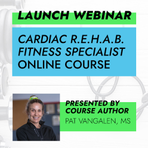Free Course Launch Webinar: Cardiac R.E.H.A.B. Fitness Specialist
