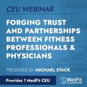 CEU Webinar | Forging Trust and Partnerships Between Fitness Professionals & Physicians