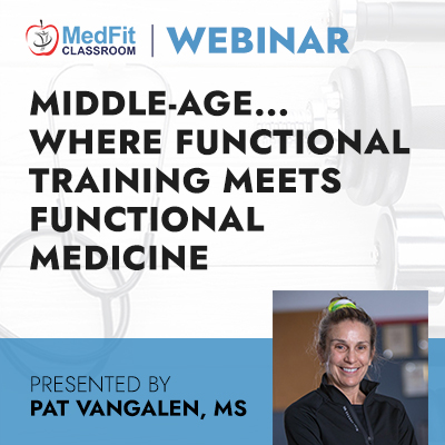 10/25/22 Webinar | Middle-Age… Where Functional Training Meets Functional Medicine