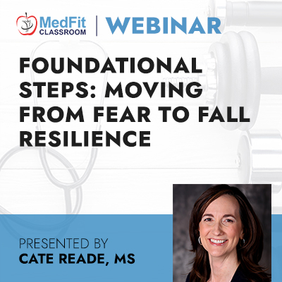 11/1/22 Webinar | Foundational Steps: Moving from Fear to Fall Resilience