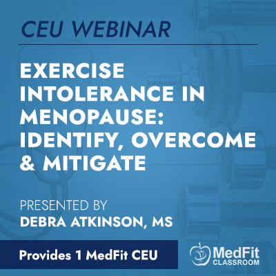 CEU Webinar | Exercise Intolerance in Menopause: Identify, Overcome & Mitigate