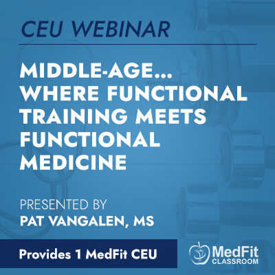 CEU Webinar | Middle-Age… Where Functional Training Meets Functional Medicine