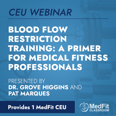 CEU Webinar | Blood Flow Restriction Training: A Primer for Medical Fitness Professionals