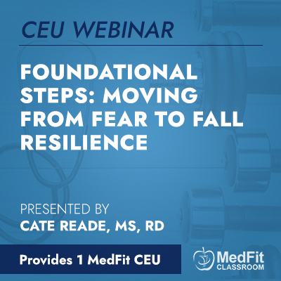 CEU Webinar | Foundational Steps: Moving from Fear to Fall Resilience