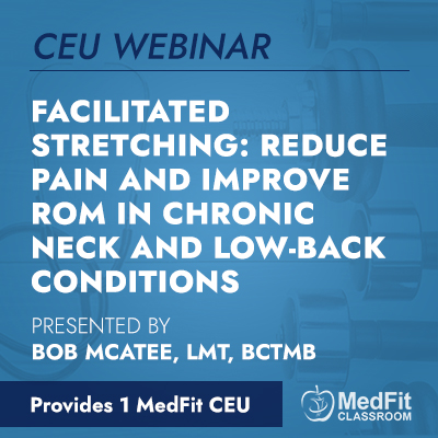 CEU Webinar | Facilitated Stretching: Reduce Pain and Improve ROM in Chronic Neck and Low-Back Conditions