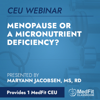 CEU Webinar | Menopause or a Micronutrient Deficiency?