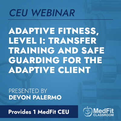 CEU Webinar | Adaptive Fitness, Level I: Transfer Training and Safe Guarding for the Adaptive Client