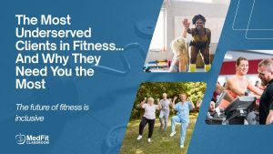 Read more about the article The Most Underserved Clients in Fitness… And Why They Need You the Most