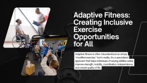 Read more about the article Adaptive Fitness: Creating Inclusive Exercise Opportunities for All